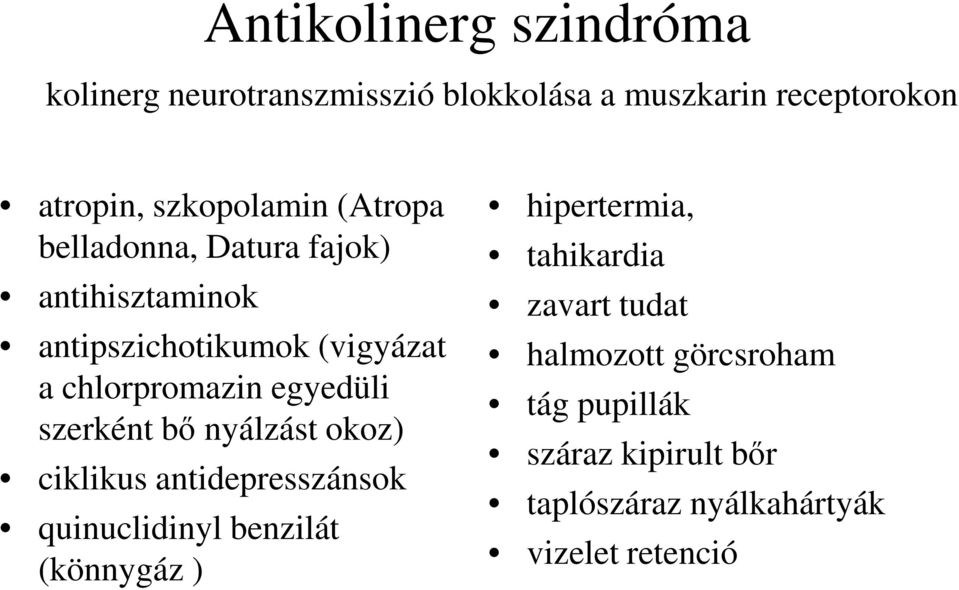 szerként bő nyálzást okoz) ciklikus antidepresszánsok quinuclidinyl benzilát (könnygáz ) hipertermia,