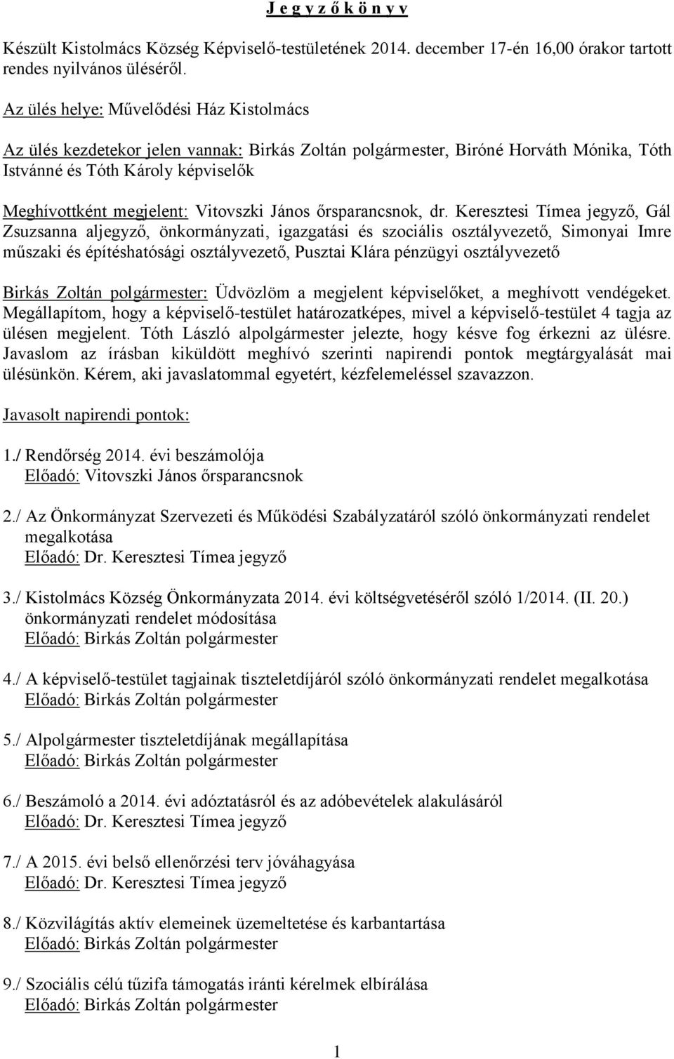 János őrsparancsnok, dr.