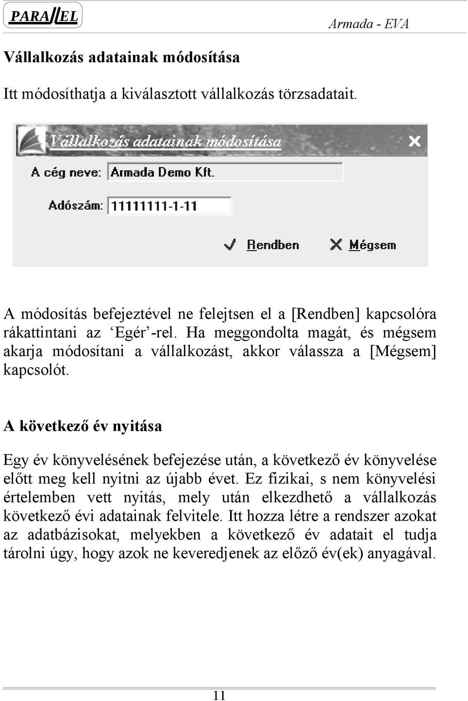 Ha meggondolta magát, és mégsem akarja módosítani a vállalkozást, akkor válassza a [Mégsem] kapcsolót.