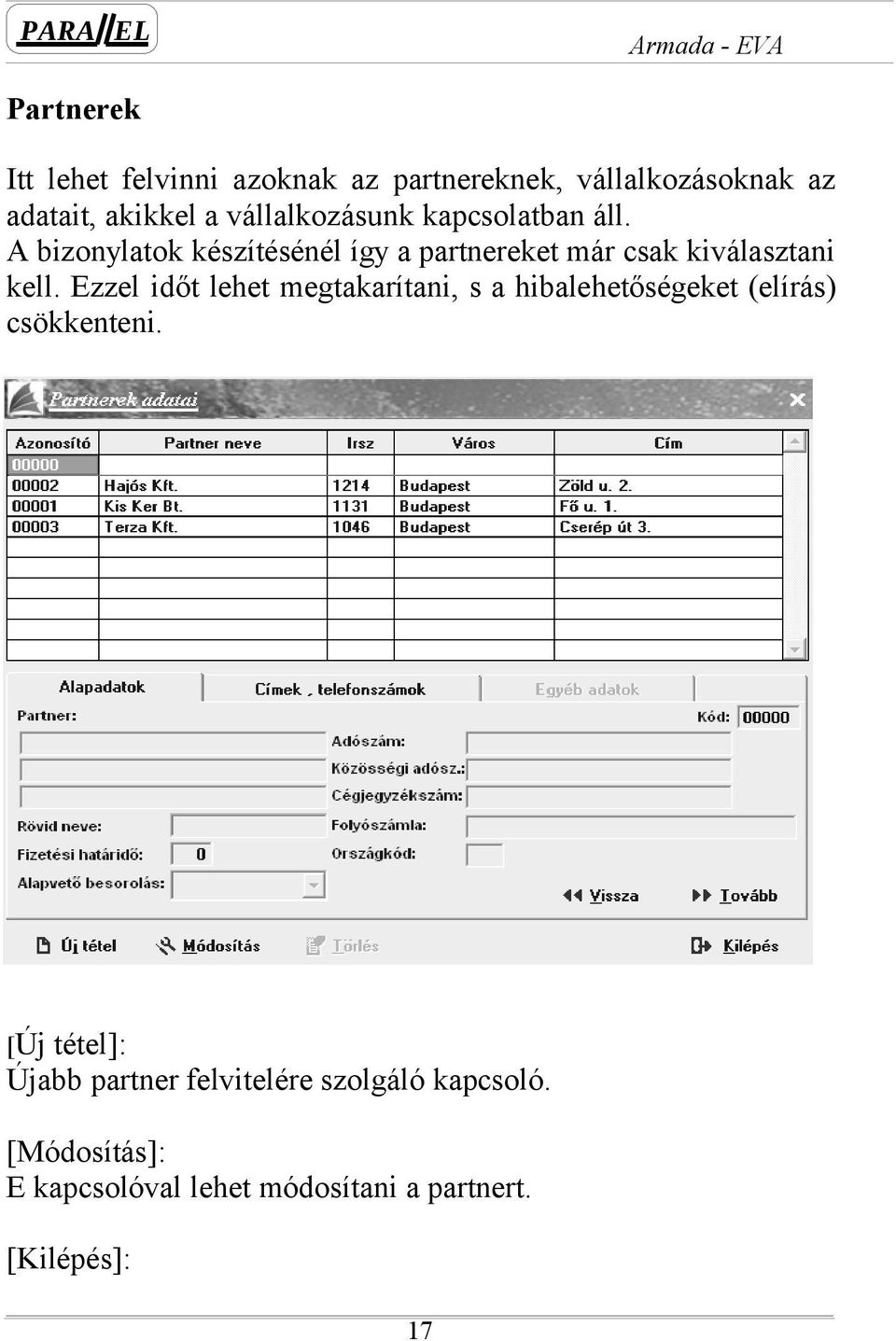 A bizonylatok készítésénél így a partnereket már csak kiválasztani kell.