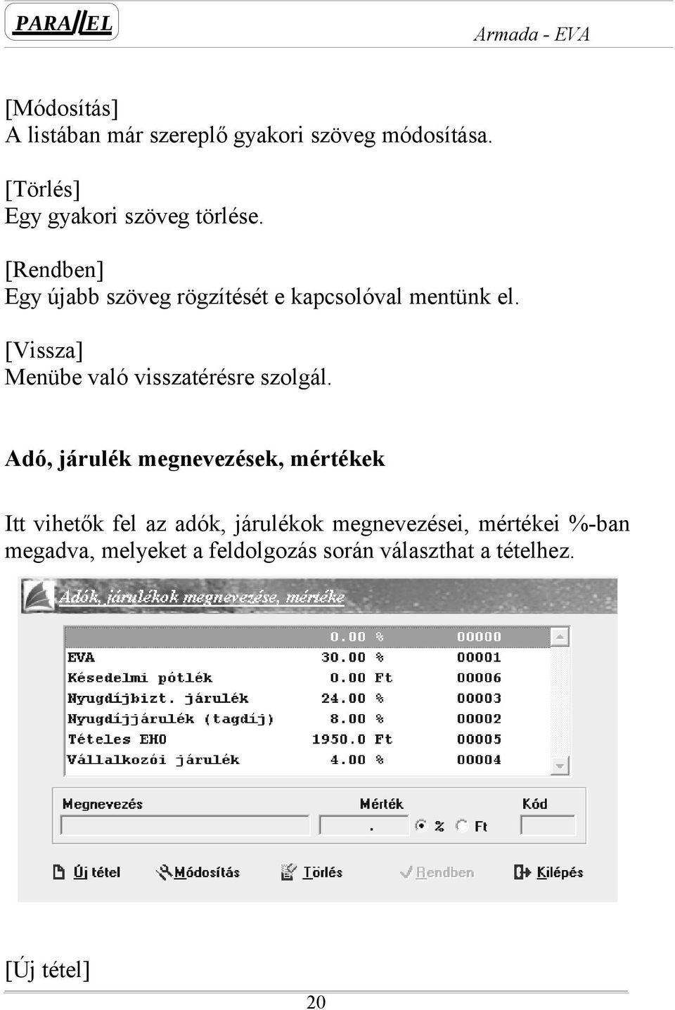 [Rendben] Egy újabb szöveg rögzítését e kapcsolóval mentünk el.