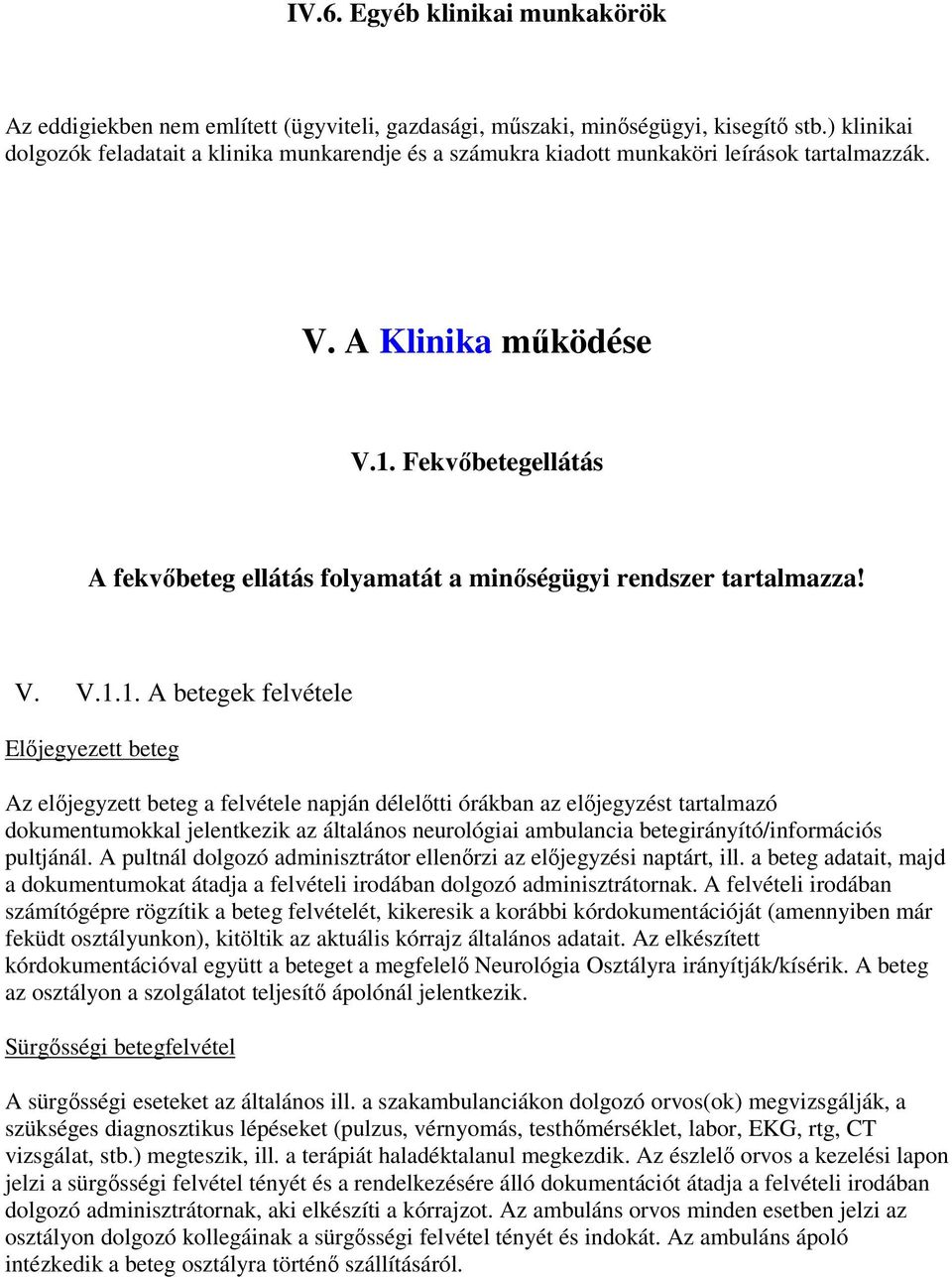 Fekvőbetegellátás A fekvőbeteg ellátás folyamatát a minőségügyi rendszer tartalmazza! V. V.1.