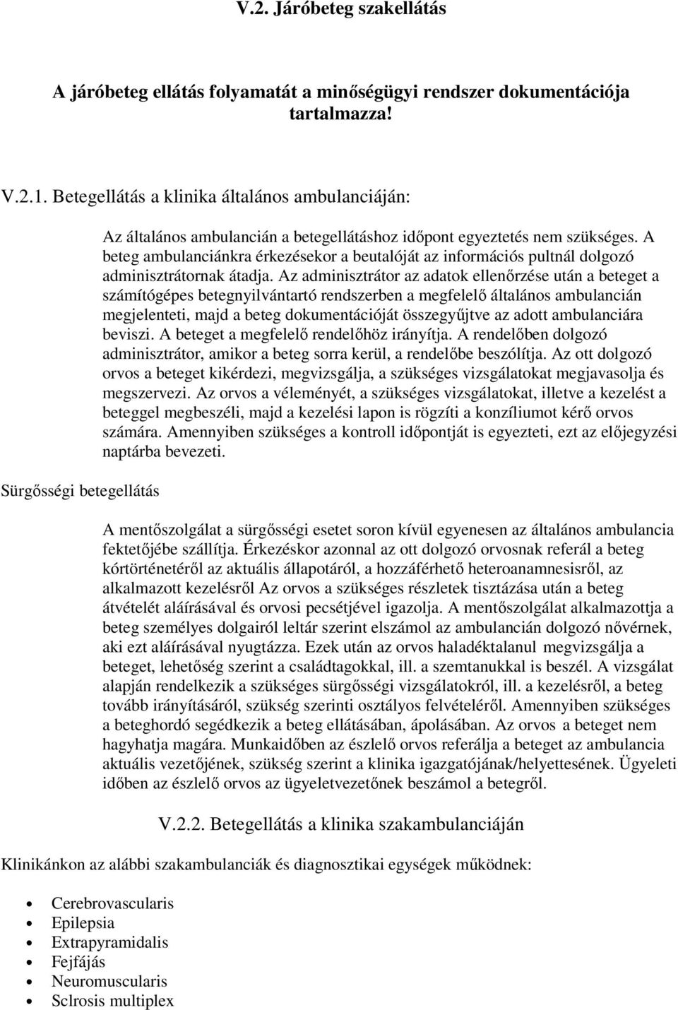 A beteg ambulanciánkra érkezésekor a beutalóját az információs pultnál dolgozó adminisztrátornak átadja.