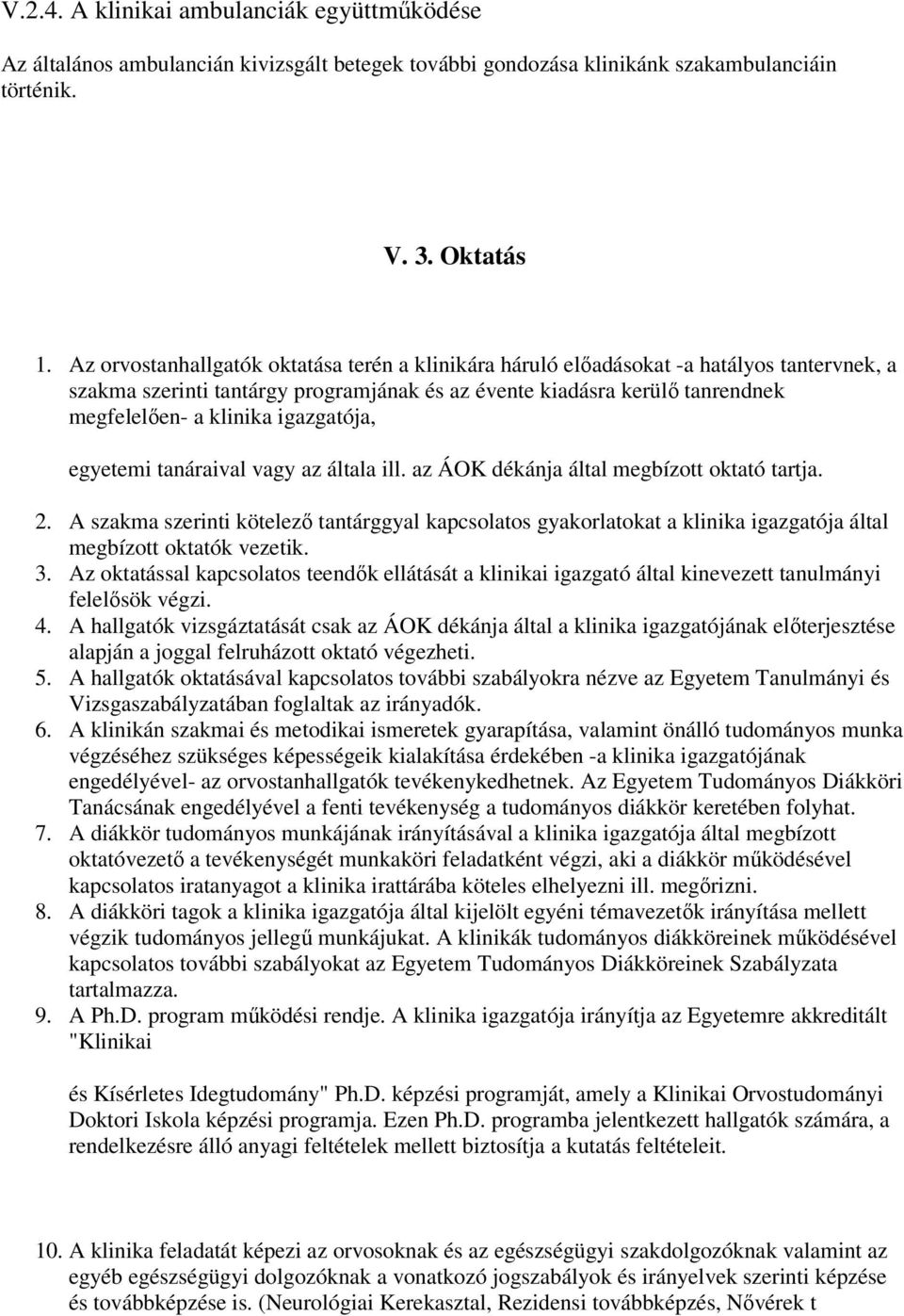 igazgatója, egyetemi tanáraival vagy az általa ill. az ÁOK dékánja által megbízott oktató tartja. 2.