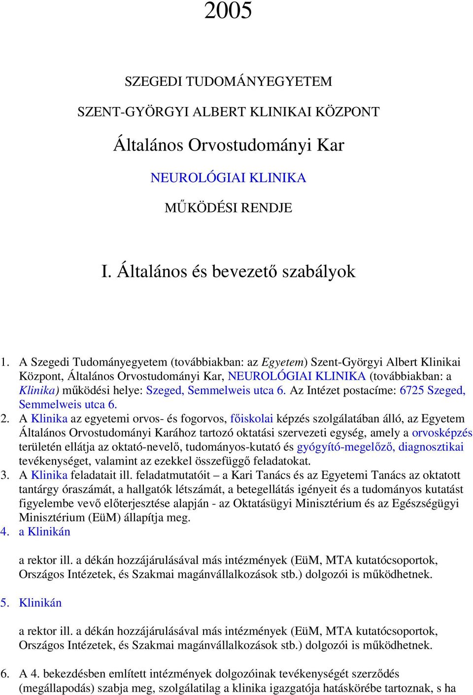 Semmelweis utca 6. Az Intézet postacíme: 6725 Szeged, Semmelweis utca 6. 2.