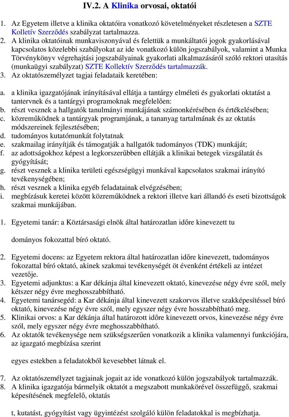 jogszabályainak gyakorlati alkalmazásáról szóló rektori utasítás (munkaügyi szabályzat) SZTE Kollektív Szerződés tartalmazzák. 3. Az oktatószemélyzet tagjai feladataik keretében: a.