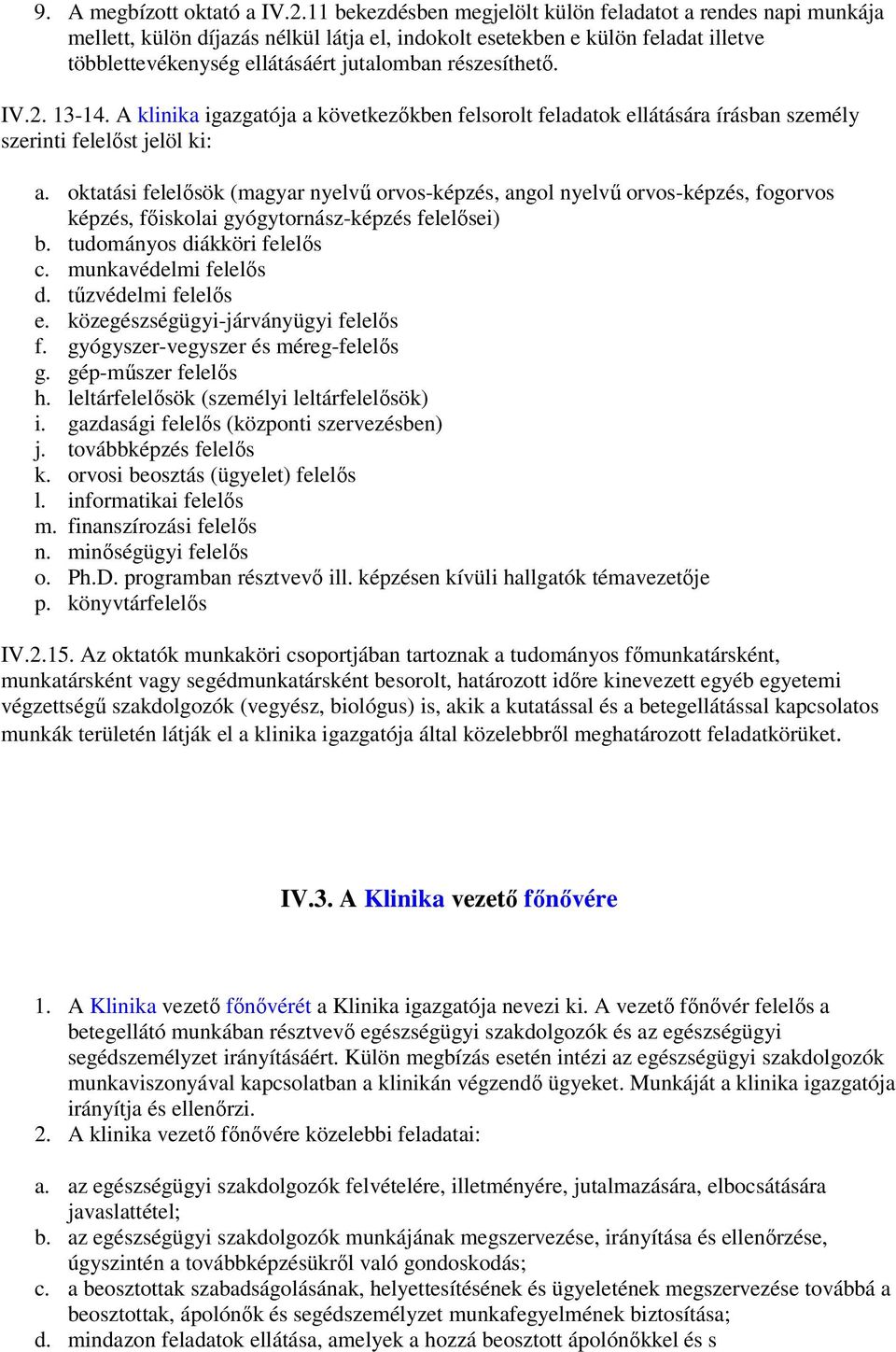részesíthető. IV.2. 13-14. A klinika igazgatója a következőkben felsorolt feladatok ellátására írásban személy szerinti felelőst jelöl ki: a.