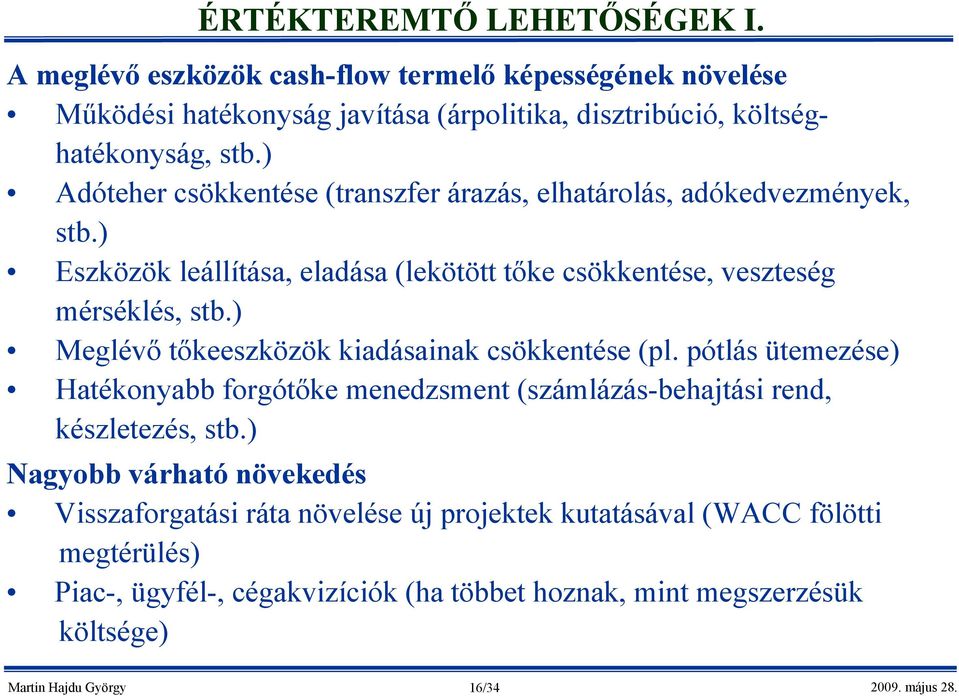 ) Meglévő tőkeeszközök kiadásainak csökkentése (pl. pótlás ütemezése) Hatékonyabb forgótőke menedzsment (számlázás-behajtási rend, készletezés, stb.