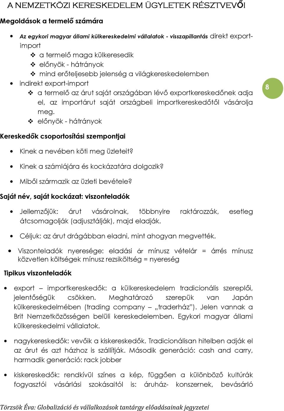 importkereskedıtıl vásárolja meg. elınyök - hátrányok 8 Kereskedık csoportosítási szempontjai Kinek a nevében köti meg üzleteit? Kinek a számlájára és kockázatára dolgozik?