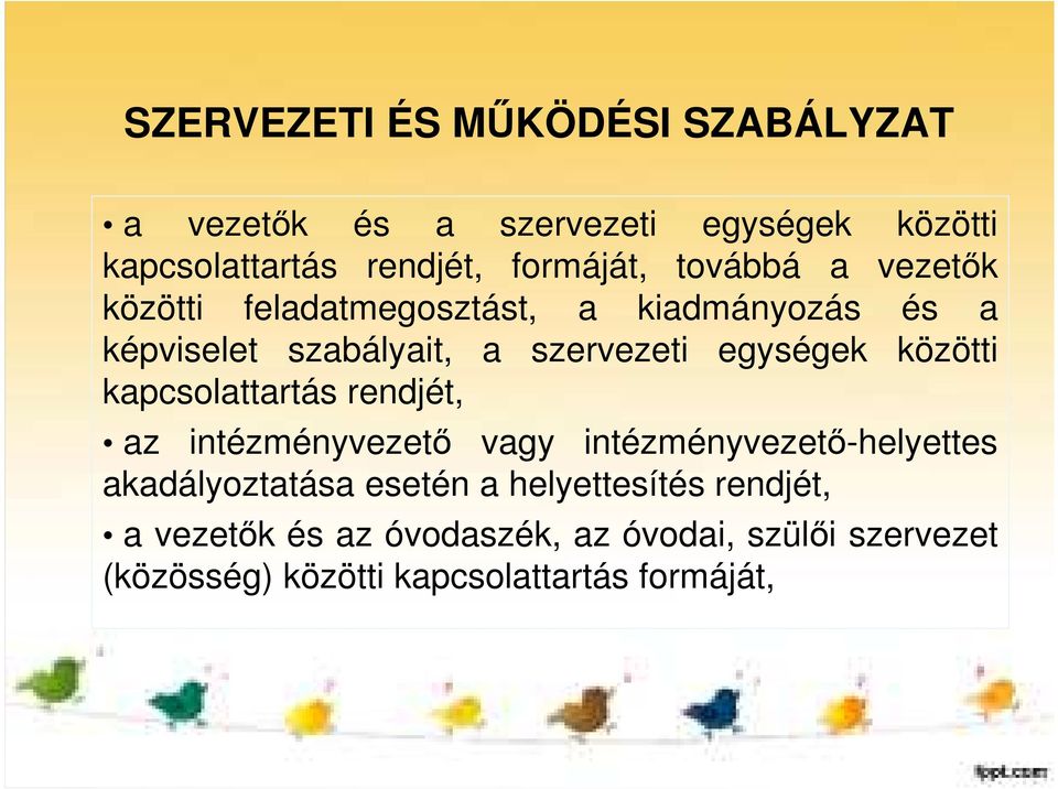 közötti kapcsolattartás rendjét, az intézményvezető vagy intézményvezető-helyettes akadályoztatása esetén a