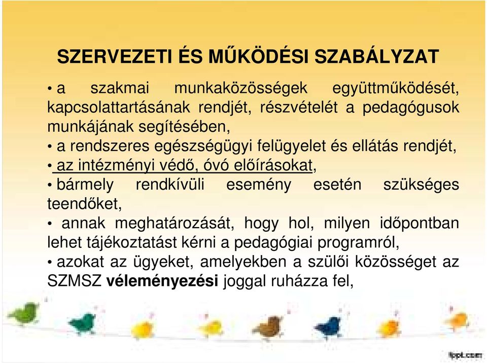 előírásokat, bármely rendkívüli esemény esetén szükséges teendőket, annak meghatározását, hogy hol, milyen időpontban lehet