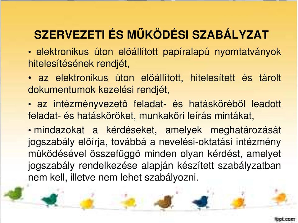 hatásköröket, munkaköri leírás mintákat, mindazokat a kérdéseket, amelyek meghatározását jogszabály előírja, továbbá a nevelési-oktatási