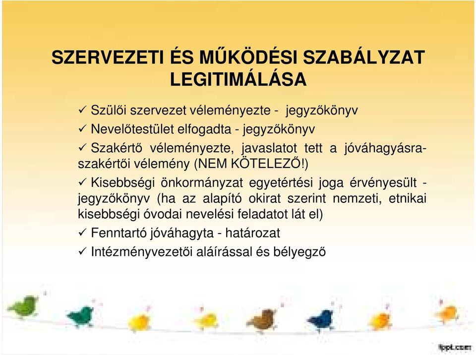 ) Kisebbségi önkormányzat egyetértési joga érvényesült - jegyzőkönyv (ha az alapító okirat szerint nemzeti,