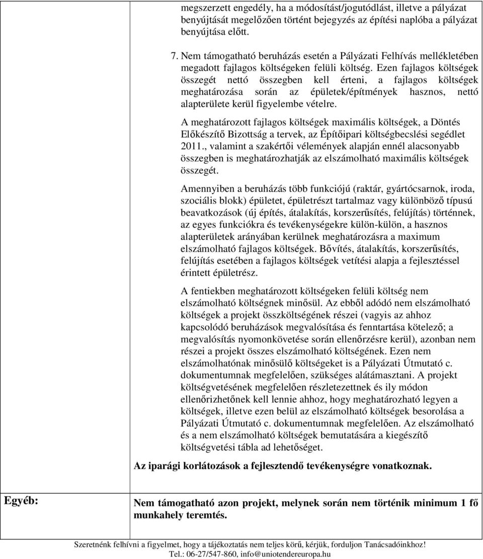 Ezen fajlagos költségek összegét nettó összegben kell érteni, a fajlagos költségek meghatározása során az épületek/építmények hasznos, nettó alapterülete kerül figyelembe vételre.