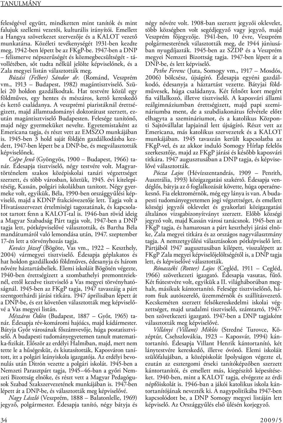1947-ben a DNP felismerve népszerűségét és közmegbecsültségét - távollétében, sőt tudta nélkül jelölte képviselőnek, és a Zala megyei listán választották meg. Búzási (Felber) Sándor dr.