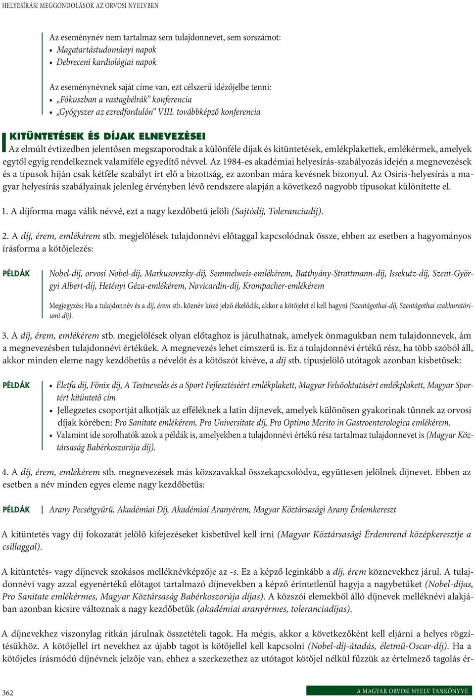 továbbképző konferencia KITÜNTETÉSEK ÉS DÍJAK ELNEVEZÉSEI Az elmúlt évtizedben jelentősen megszaporodtak a különféle díjak és kitüntetések, emlékplakettek, emlékérmek, amelyek egytől egyig