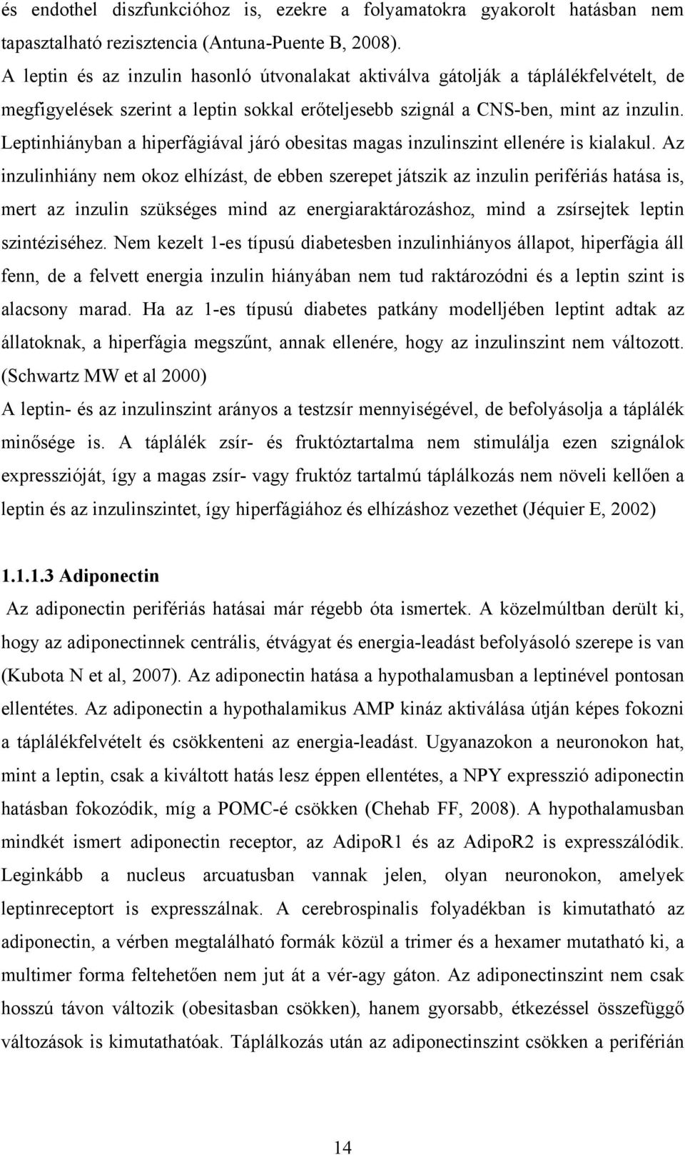 Leptinhiányban a hiperfágiával járó obesitas magas inzulinszint ellenére is kialakul.