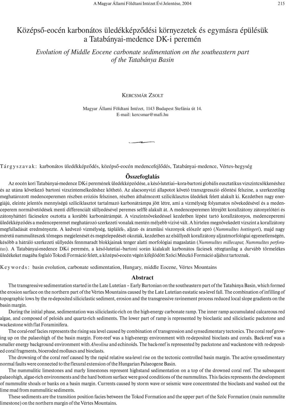 hu Tá r g y s z a v a k : karbonátos üledékképződés, középső-eocén medencefejlődés, Tatabányai-medence, Vértes-hegység Összefoglalás Az eocén kori Tatabányai-medence DK-i peremének üledékképződése, a