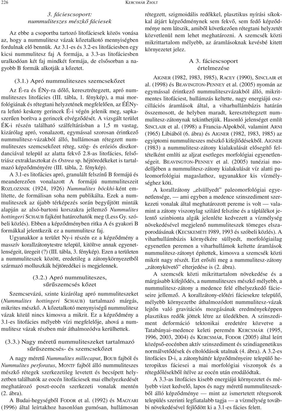 ) Apró nummuliteszes szemcsekőzet Az É-ra és ÉNy-ra dőlő, keresztrétegzett, apró nummuliteszes litofácies (III. tábla, 1.