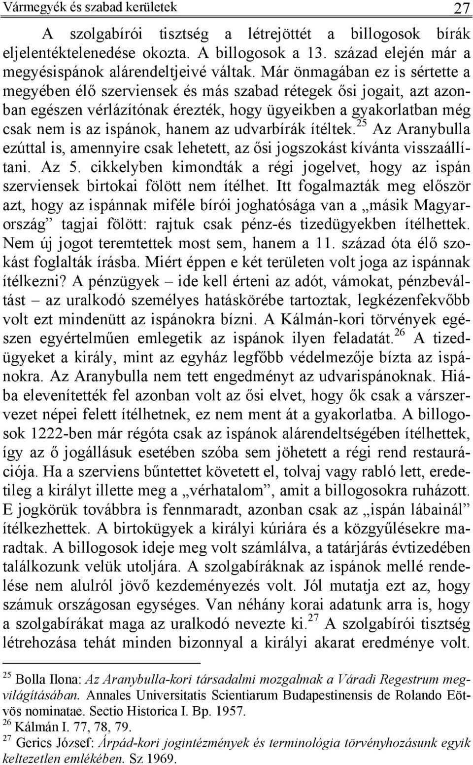 udvarbírák ítéltek. 25 Az Aranybulla ezúttal is, amennyire csak lehetett, az ősi jogszokást kívánta visszaállítani. Az 5.