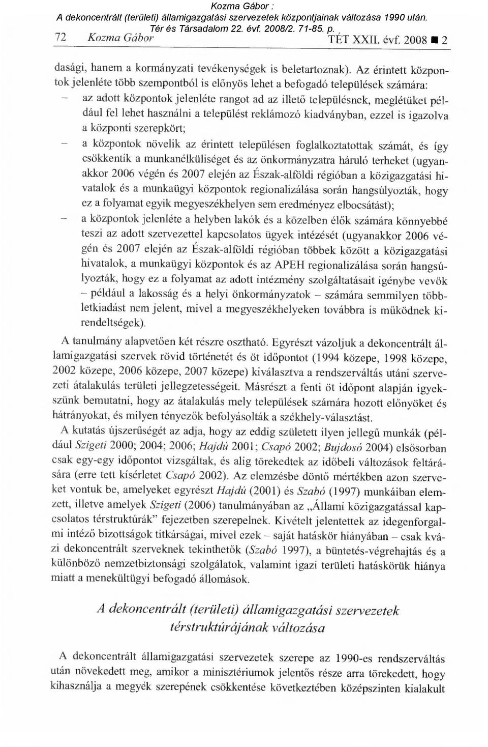 használni a települést reklámozó kiadványban, ezzel is igazolva a központi szerepkört; a központok növelik az érintett településen foglalkoztatottak számát, és így csökkentik a munkanélküliséget és