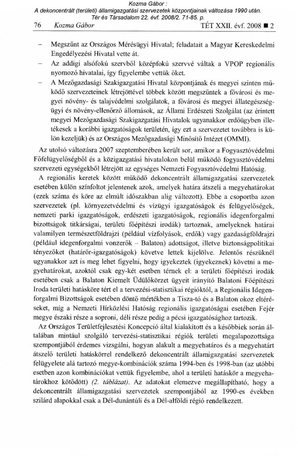 - A Mezőgazdasági Szakigazgatási Hivatal központjának és megyei szinten m ű- ködő szervezeteinek létrejöttével többek között megsz űntek a fővárosi és megyei növény- és talajvédelmi szolgálatok, a