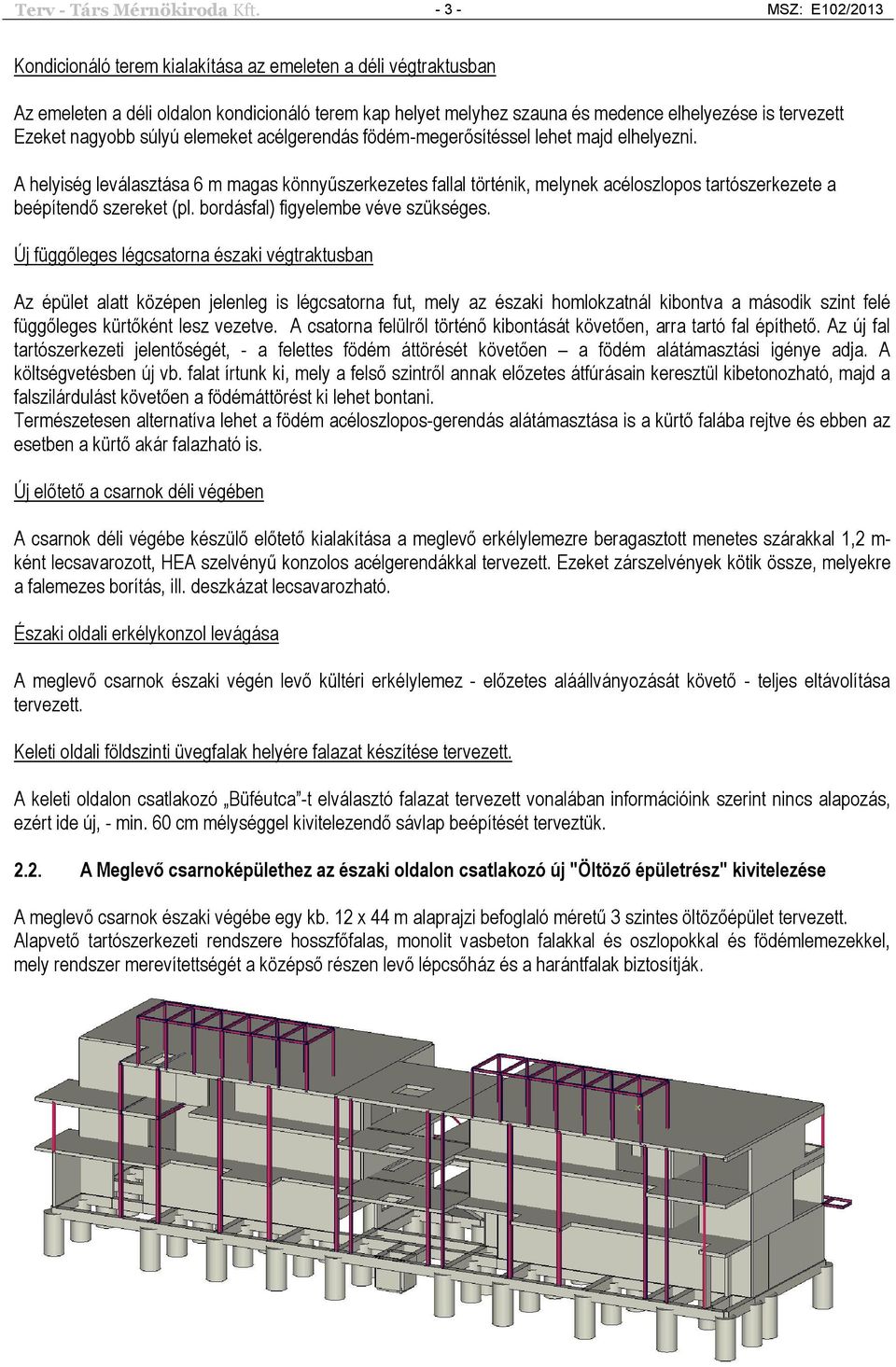 nagyobb súlyú elemeket acélgerendás födém-megerősítéssel lehet majd elhelyezni.