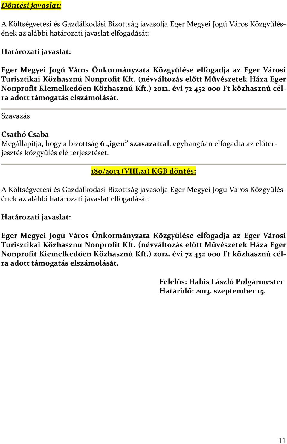 évi 72 452 000 Ft közhasznú célra adott támogatás elszámolását.