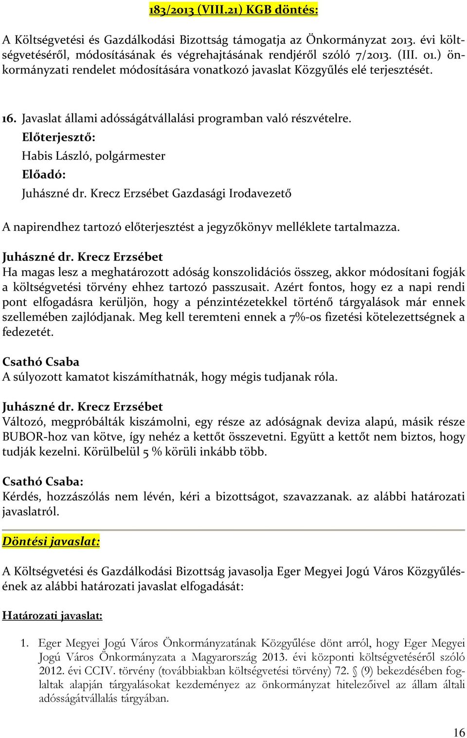 Előterjesztő: Habis László, polgármester Előadó: Juhászné dr.