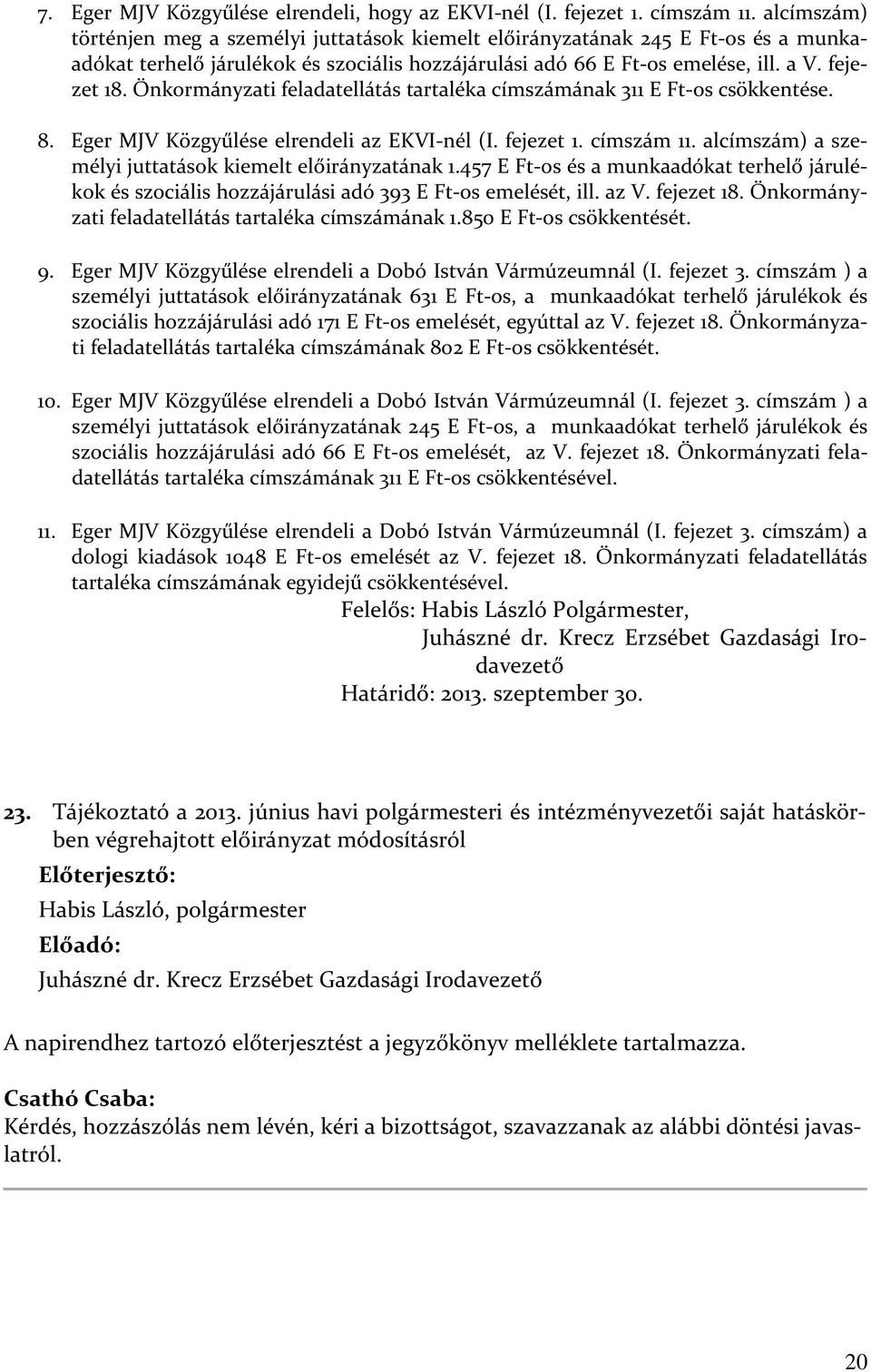 Önkormányzati feladatellátás tartaléka címszámának 311 E Ft-os csökkentése. 8. Eger MJV Közgyűlése elrendeli az EKVI-nél (I. fejezet 1. címszám 11.