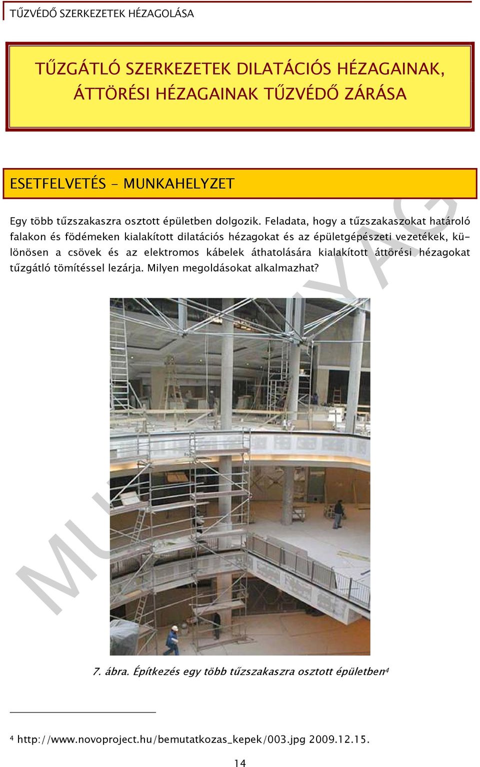 Feladata, hogy a tűzszakaszokat határoló falakon és födémeken kialakított dilatációs hézagokat és az épületgépészeti vezetékek, különösen a