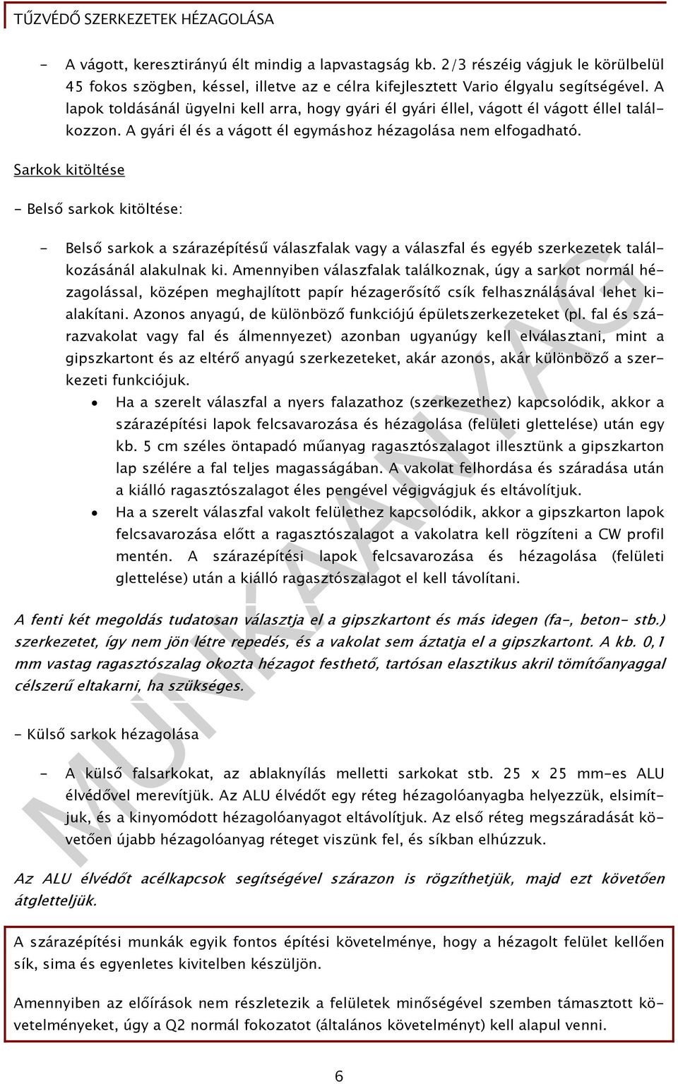 Sarkok kitöltése - Belső sarkok kitöltése: - Belső sarkok a szárazépítésű válaszfalak vagy a válaszfal és egyéb szerkezetek találkozásánál alakulnak ki.