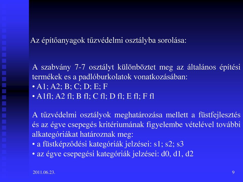 meghatározása mellett a füstfejlesztés és az égve csepegés kritériumának figyelembe vételével további alkategóriákat