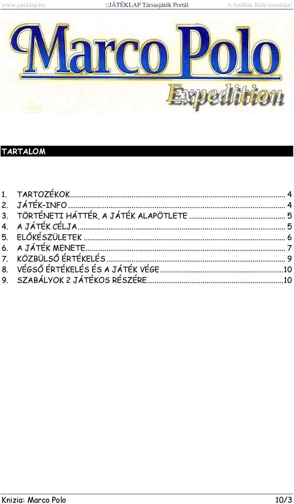 ELŐKÉSZÜLETEK... 6 6. A JÁTÉK MENETE... 7 7. KÖZBÜLSŐ ÉRTÉKELÉS... 9 8.