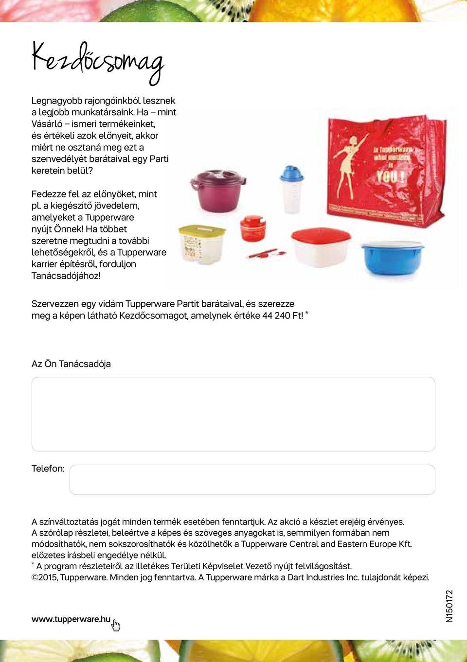 a kiegészítő jövedelem, amelyeket a Tupperware nyújt Önnek! Ha többet szeretne megtudni a további lehetőségekről, és a Tupperware karrier építésről, forduljon Tanácsadójához!