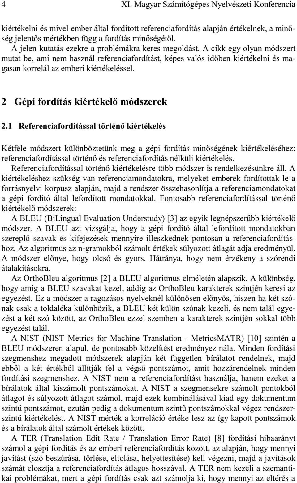 A cikk egy olyan módszert mutat be, ami nem használ referenciafordítást, képes valós időben kiértékelni és magasan korrelál az emberi kiértékeléssel. 2 Gépi fordítás kiértékelő módszerek 2.