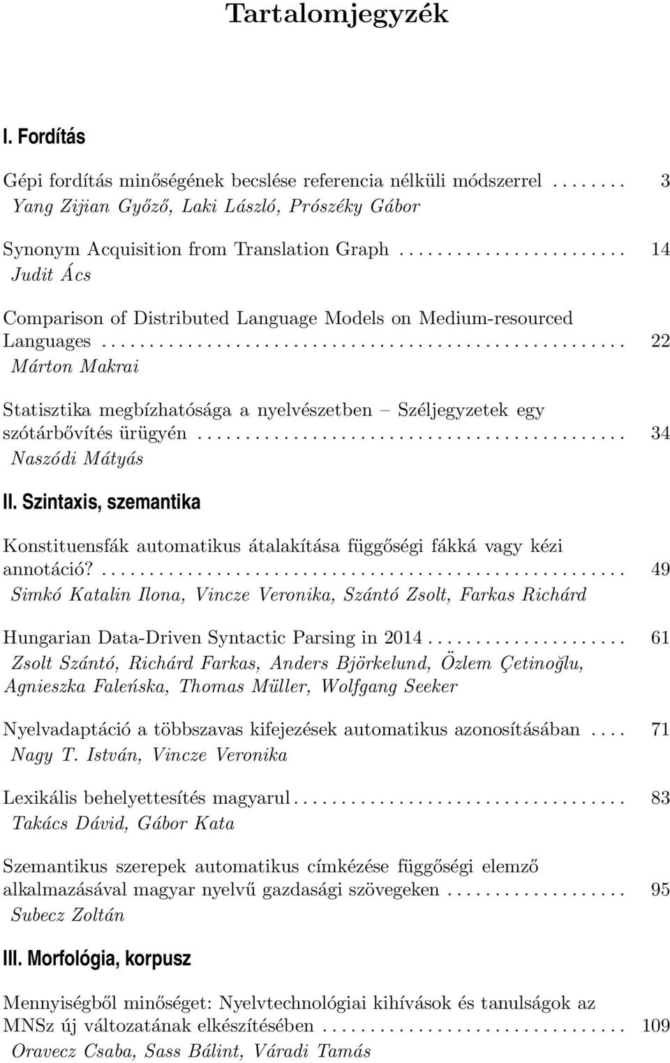.. 34 Naszódi Mátyás II. Szintaxis, szemantika Konstituensfák automatikus átalakítása függőségi fákká vagy kézi annotáció?
