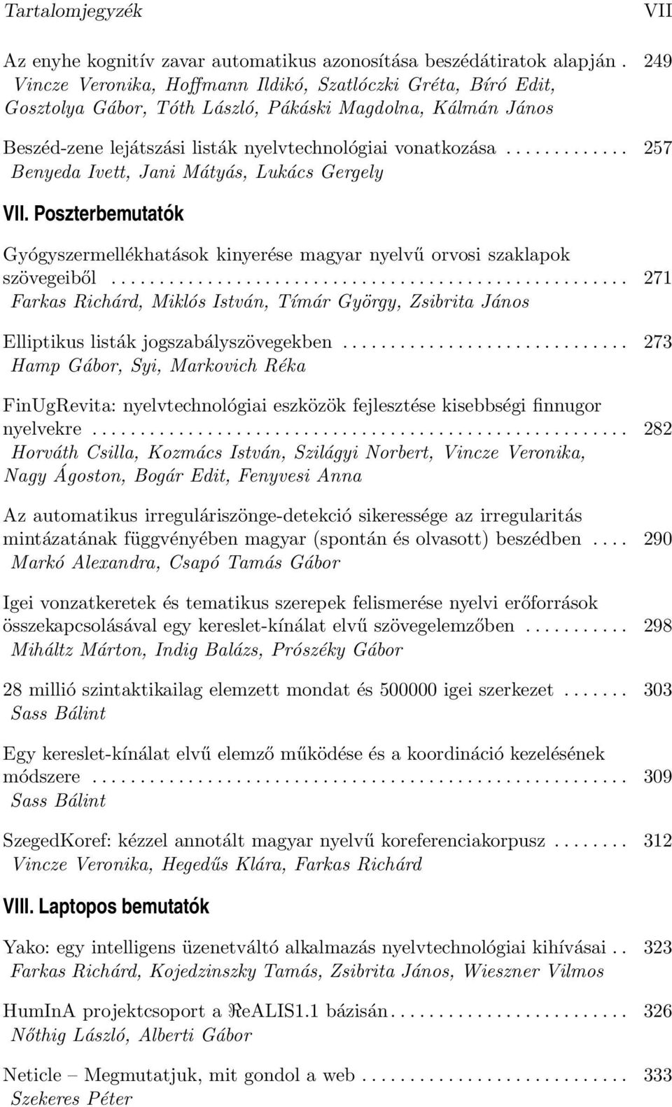 .. 257 Benyeda Ivett, Jani Mátyás, Lukács Gergely VII. Poszterbemutatók Gyógyszermellékhatások kinyerése magyar nyelvű orvosi szaklapok szövegeiből.