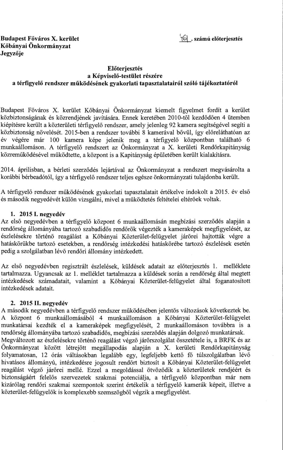 kerület Kőbányai Önkormányzat kiemeit figyelmet fordít a kerület közbiztonságának és közrendjének javítására.