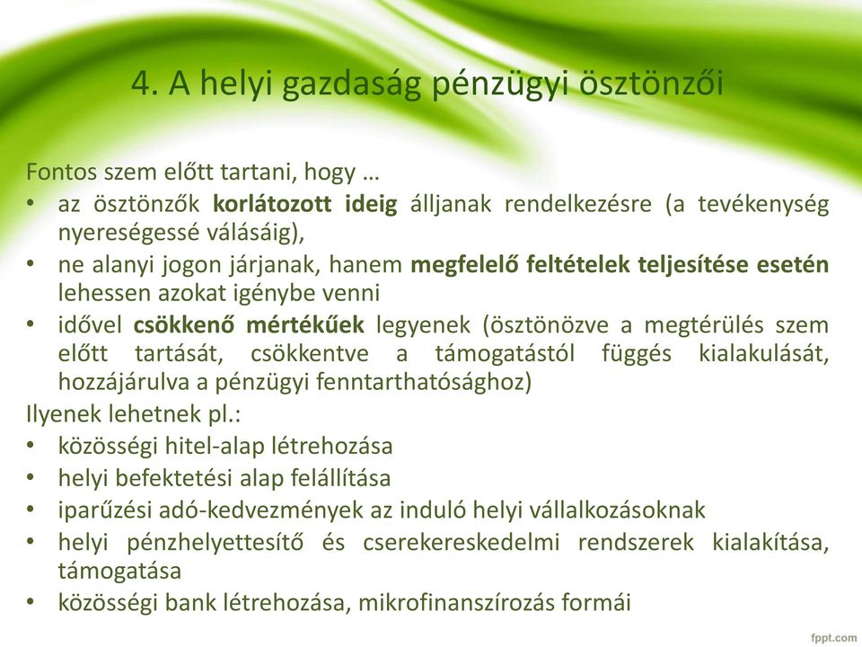 támogatástól függés kialakulását, hozzájárulva a pénzügyi fenntarthatósághoz) Ilyenek lehetnek pl.