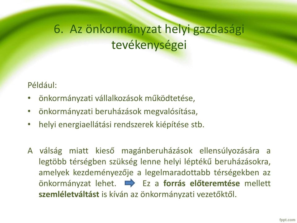A válság miatt kieső magánberuházások ellensúlyozására a legtöbb térségben szükség lenne helyi léptékű beruházásokra,