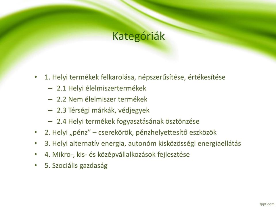 4 Helyi termékek fogyasztásának ösztönzése 2. Helyi pénz cserekörök, pénzhelyettesítő eszközök 3.