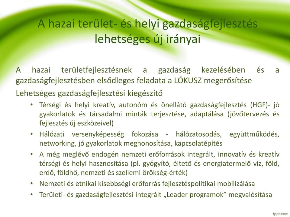 eszközeivel) Hálózati versenyképesség fokozása - hálózatosodás, együttműködés, networking, jó gyakorlatok meghonosítása, kapcsolatépítés A még meglévő endogén nemzeti erőforrások integrált, innovatív