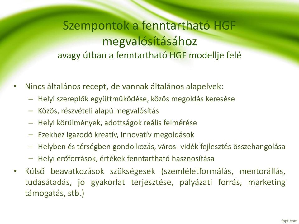 igazodó kreatív, innovatív megoldások Helyben és térségben gondolkozás, város- vidék fejlesztés összehangolása Helyi erőforrások, értékek fenntartható