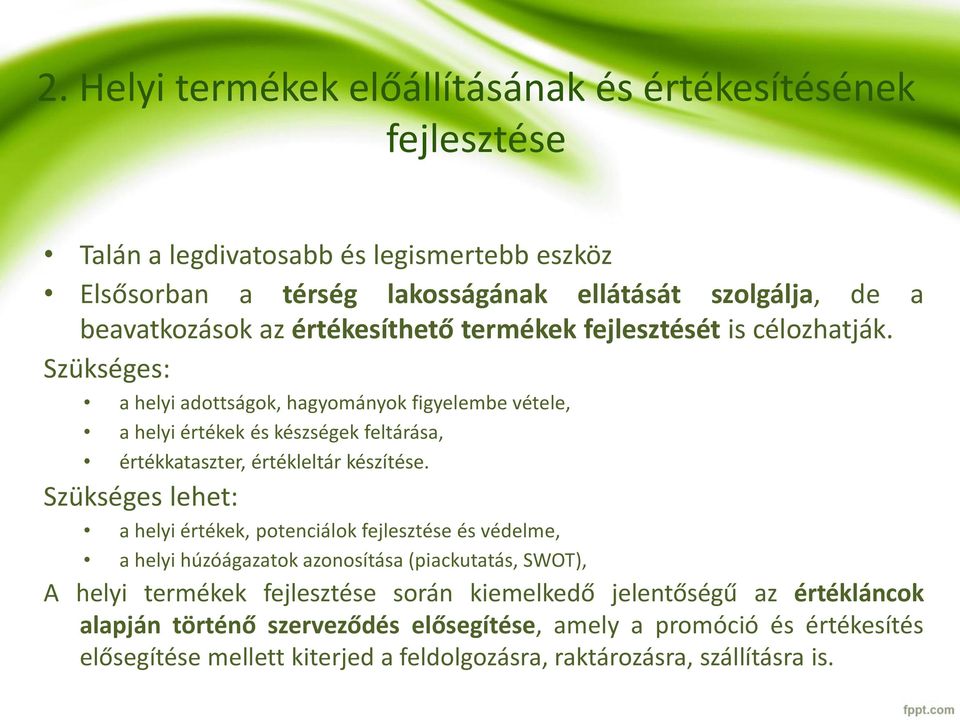 Szükséges: a helyi adottságok, hagyományok figyelembe vétele, a helyi értékek és készségek feltárása, értékkataszter, értékleltár készítése.