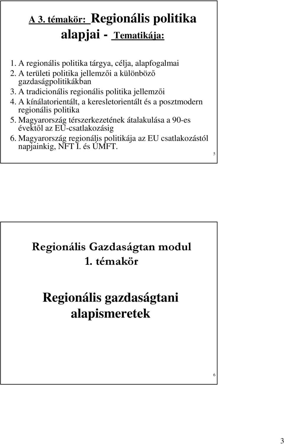 A kínálatorientált, a keresletorientált és a posztmodern regionális politika 5.