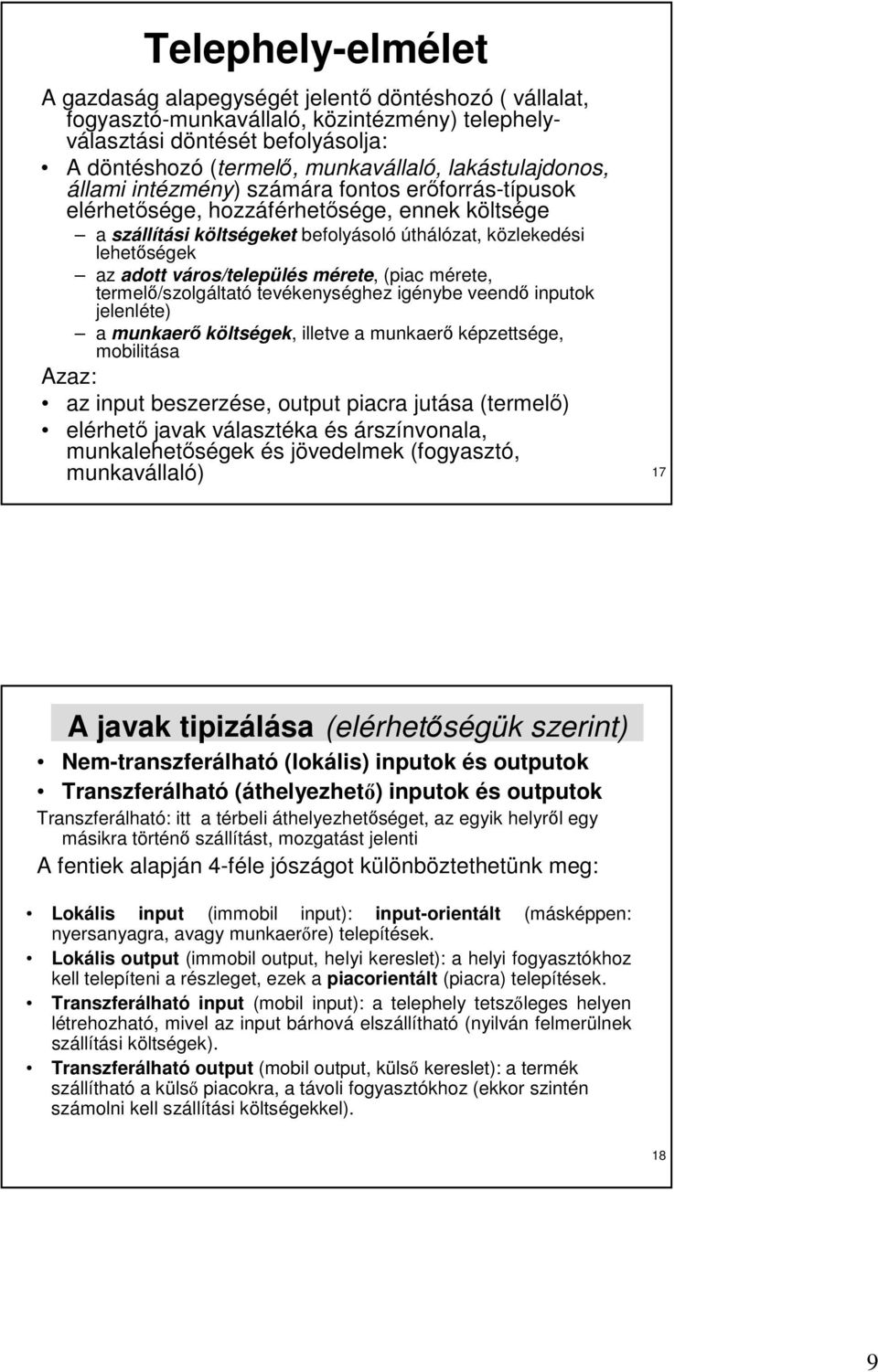 város/település mérete, (piac mérete, termelı/szolgáltató tevékenységhez igénybe veendı inputok jelenléte) a munkaerı költségek, illetve a munkaerı képzettsége, mobilitása Azaz: az input beszerzése,