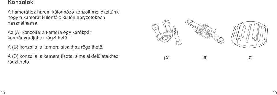Az (A) konzollal a kamera egy kerékpár kormányrúdjához rögzíthető A (B)