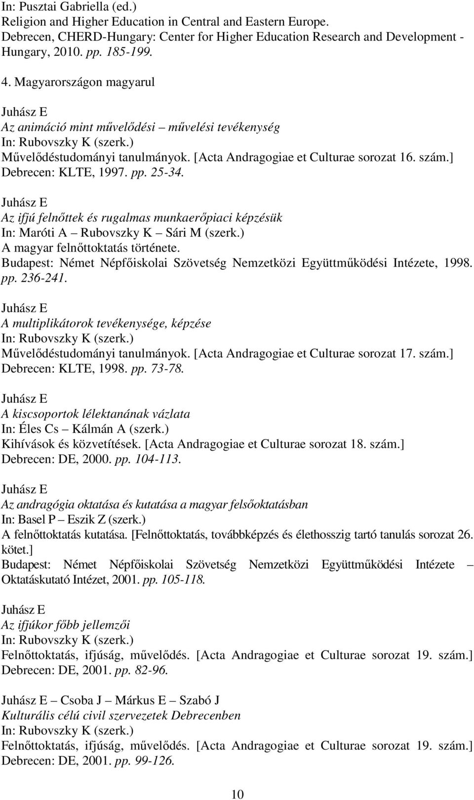 pp. 25-34. Az ifjú felnıttek és rugalmas munkaerıpiaci képzésük In: Maróti A Rubovszky K Sári M (szerk.) A magyar felnıttoktatás története.