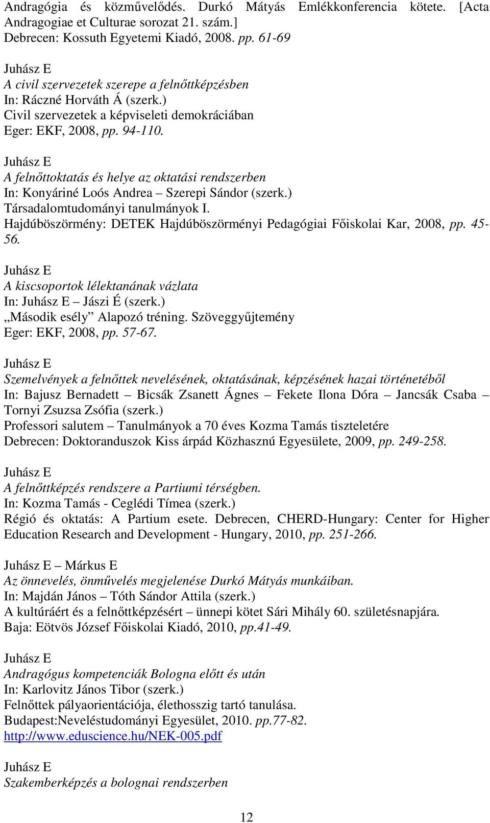 A felnıttoktatás és helye az oktatási rendszerben In: Konyáriné Loós Andrea Szerepi Sándor (szerk.) Társadalomtudományi tanulmányok I.